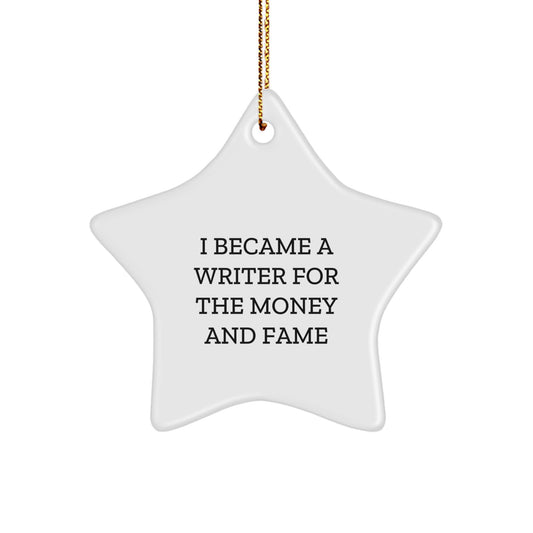 Funny Writer Gifts for Him, Cute Star Ornament, I Became A Writer For The Money And Fame, Christmas Unique Gifts from Friends and Family - Image 1