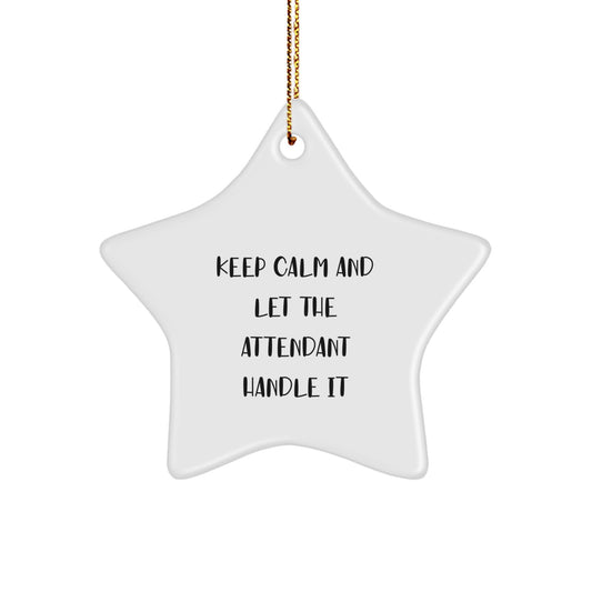 Funny Attendant Gifts for Him - Star Ornament with Keep Calm Let Attendant Handle It Quote, Perfect Christmas Memorable Present from Men - Image 1