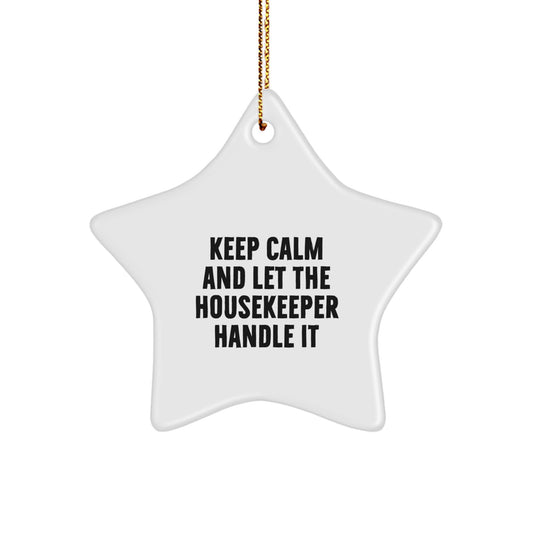 Funny Housekeeper Gifts from Men - Keep Calm And Let The Housekeeper Handle It - Christmas Unique Star Ornament for Housekeeper - Image 1