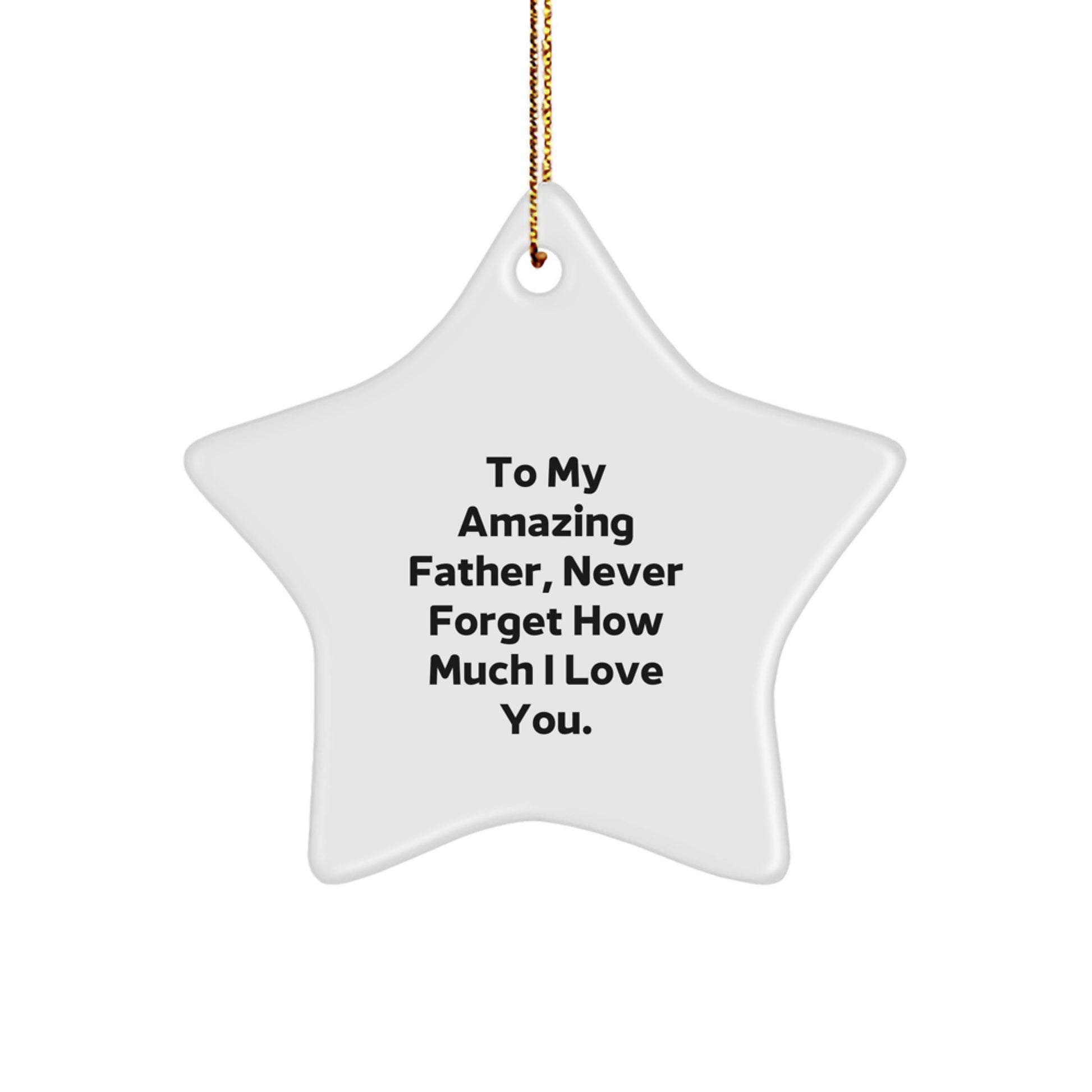 A Beautiful Star Ornament Gift for My Amazing Father, 'To My Amazing Father, Never Forget How Much I Love You.' - Image 1