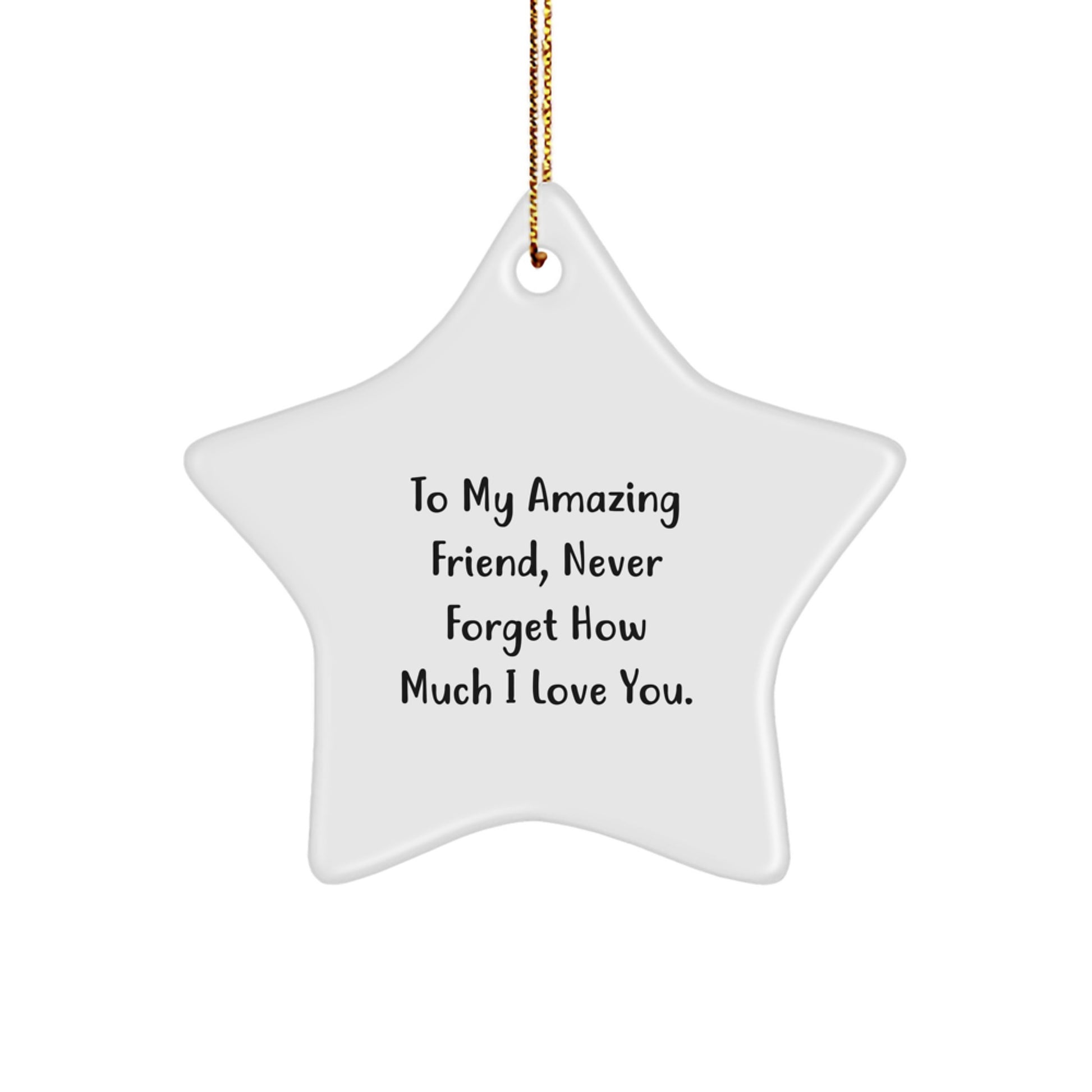 Christmas Unique Gifts for Friend - To My Amazing Friend, Never Forget How Much I Love You. Star Ornament for Friend - Image 1