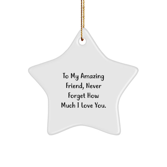 Christmas Unique Gifts for Friend - To My Amazing Friend, Never Forget How Much I Love You. Star Ornament for Friend - Image 1