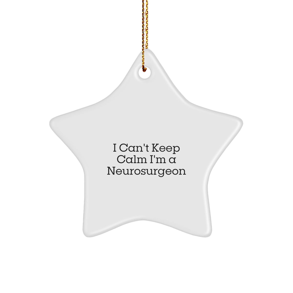 Funny Neurosurgeon Gifts for Men - Unique Star Ornament, I Can't Keep Calm Decorations for Christmas - Image 1