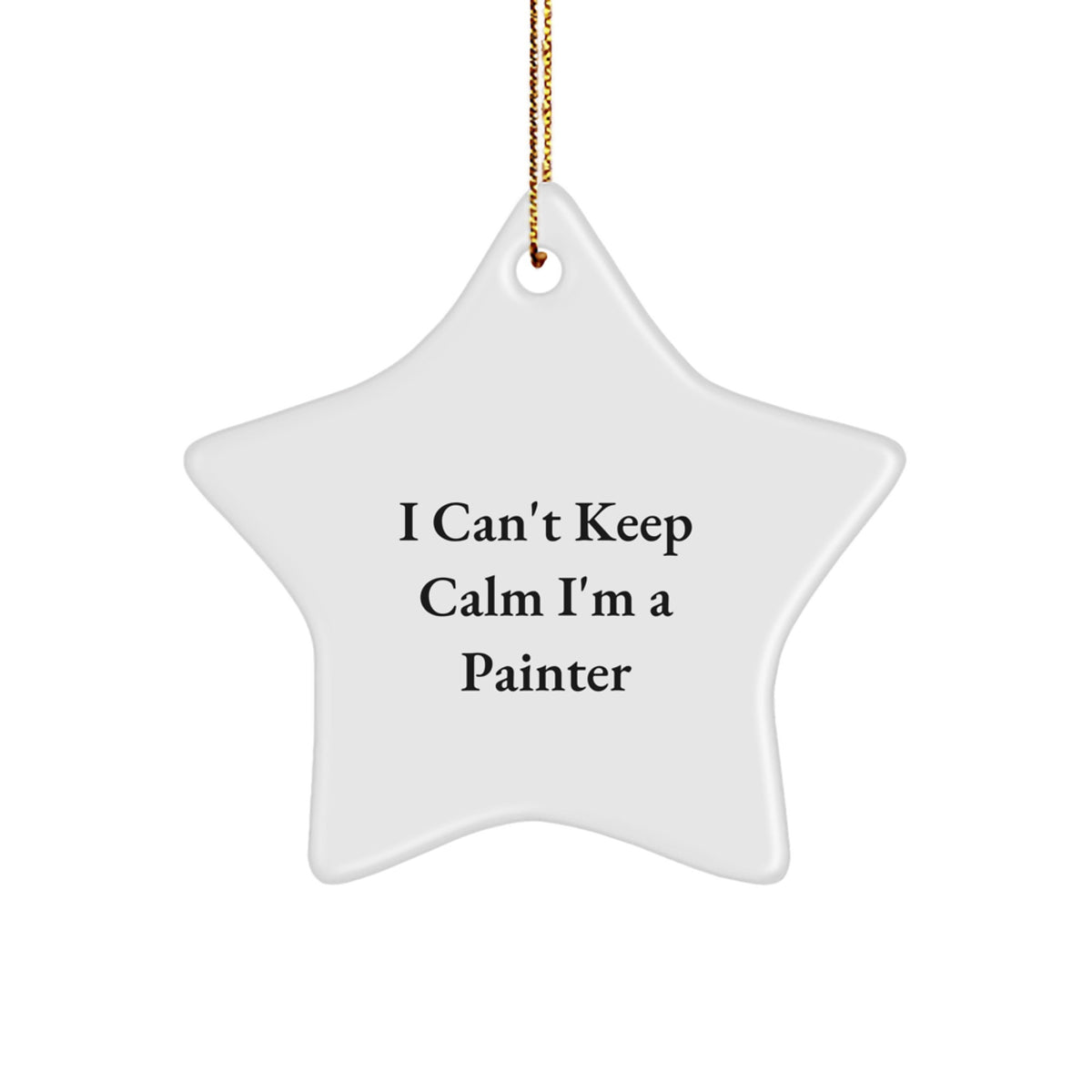 Funny Painter Decorations Gifts from Friends for Men Women Christmas Star Ornament I Can't Keep Calm I'm A 'Painter' - Image 1