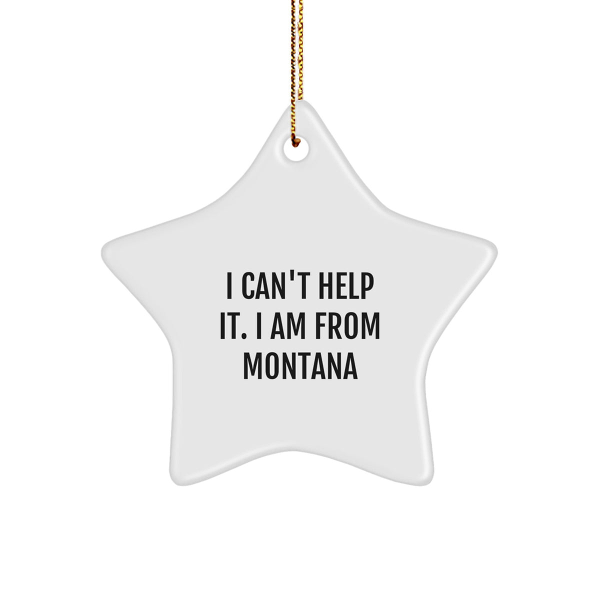Playful I Can't Help It Montana Star Christmas Ornament for Friends Gift - Image 1
