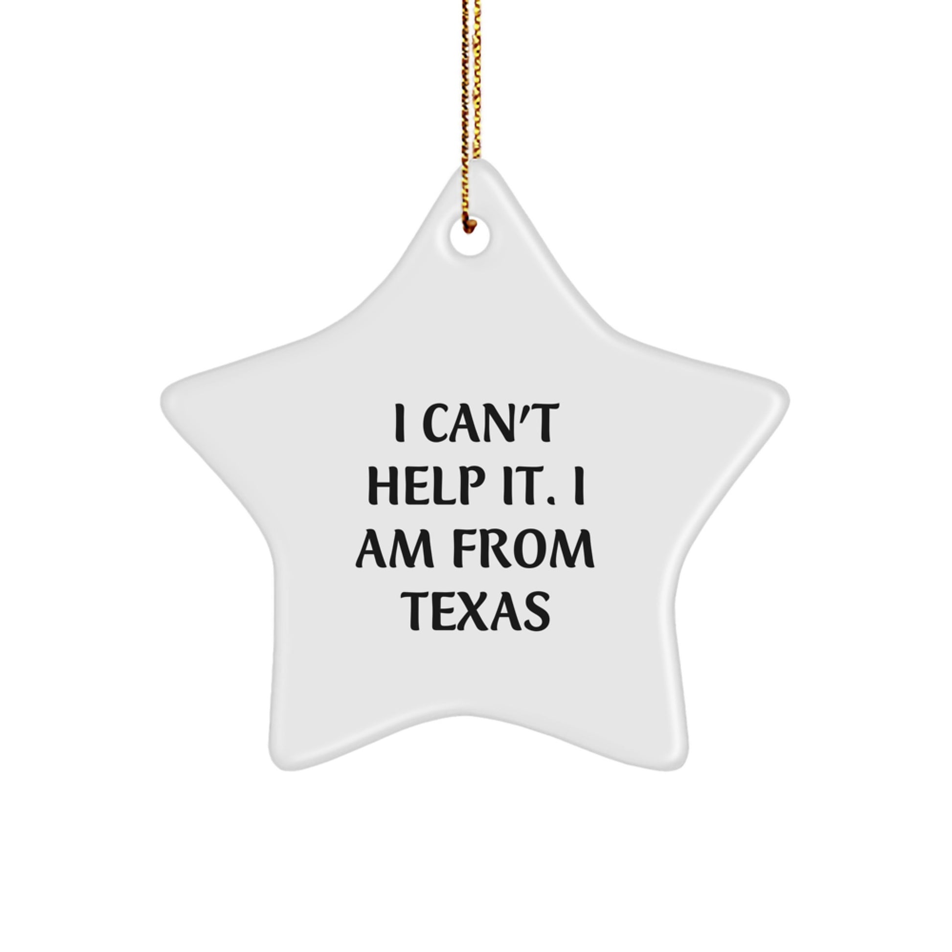 Funny Texas Gifts, Star Ornament for Friends from Texas, 'I Can't Help It. I Am From Texas' Christmas Decorations - Image 1