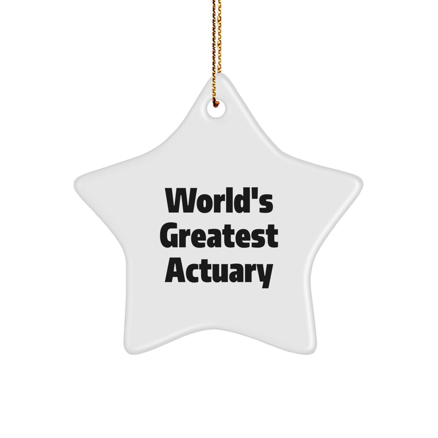 Funny Actuary Gifts, Unique Star Ornament, World's Greatest Actuary Quote, Christmas Unique Gifts from Friends to Actuary - Image 1