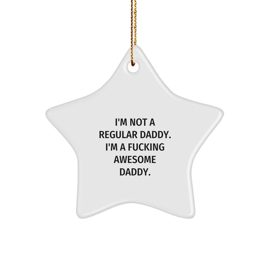 Funny Daddy Star Ornament Gifts from Men, Gifts for Awesome Daddies This Christmas Unique, I'm Not A Regular Daddy Star Shaped Decorations - Image 1