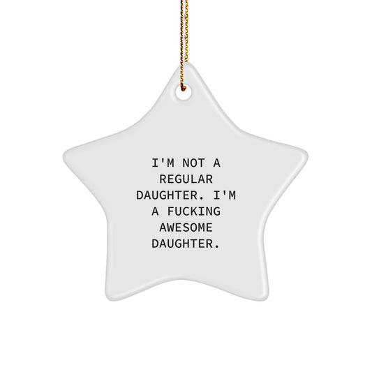 Funny Daughter Star Ornament Gifts from Mom, Christmas Unique Daughter Gifts, I'm Not A Regular Daughter. I'm A F--king Awesome Daughter. - Image 1