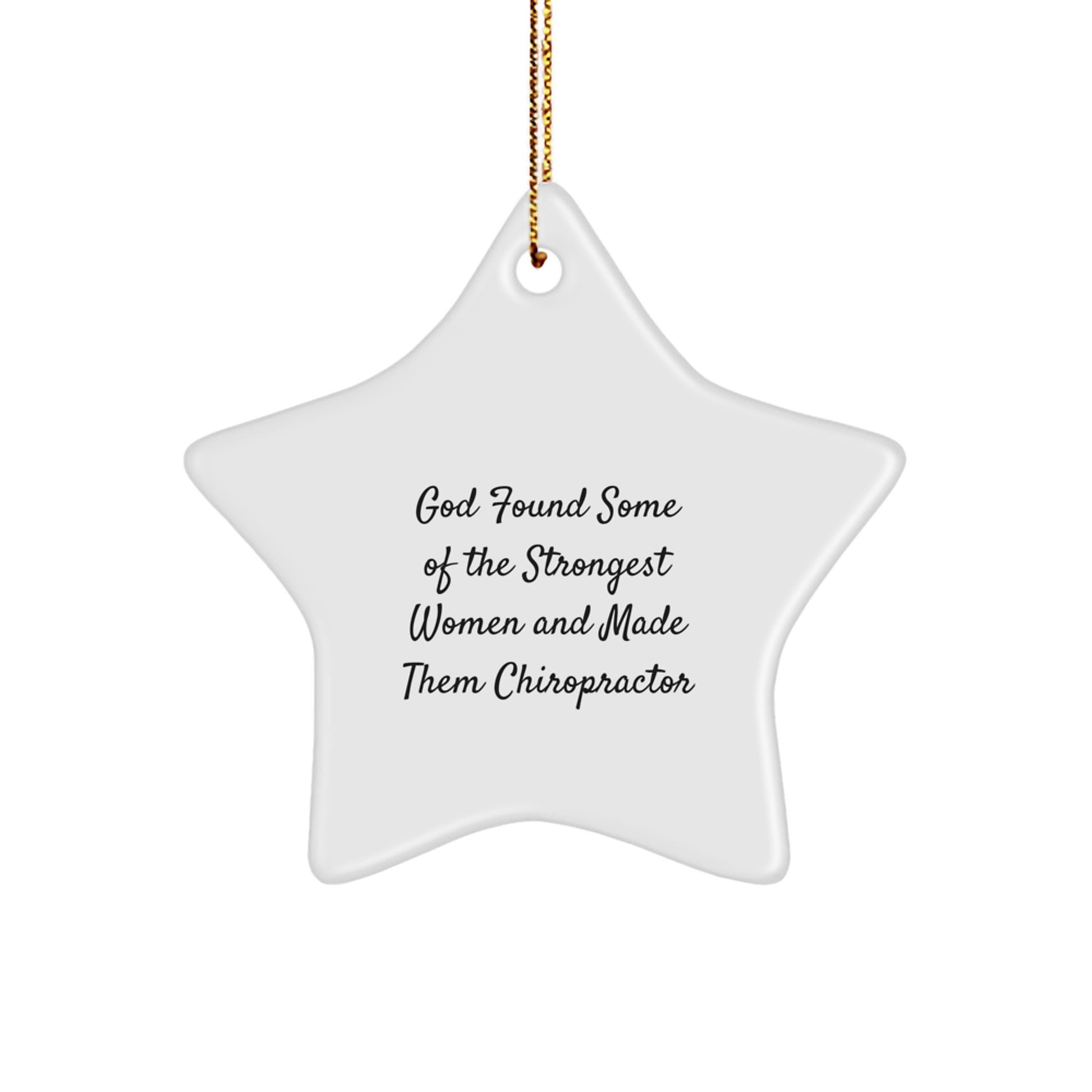 Funny Chiropractor Gifts for Men, Christmas Unique Star Ornament with Inspirational Quote from God Found Some Of The Strongest Women And Made Them Chiropractor - Image 1