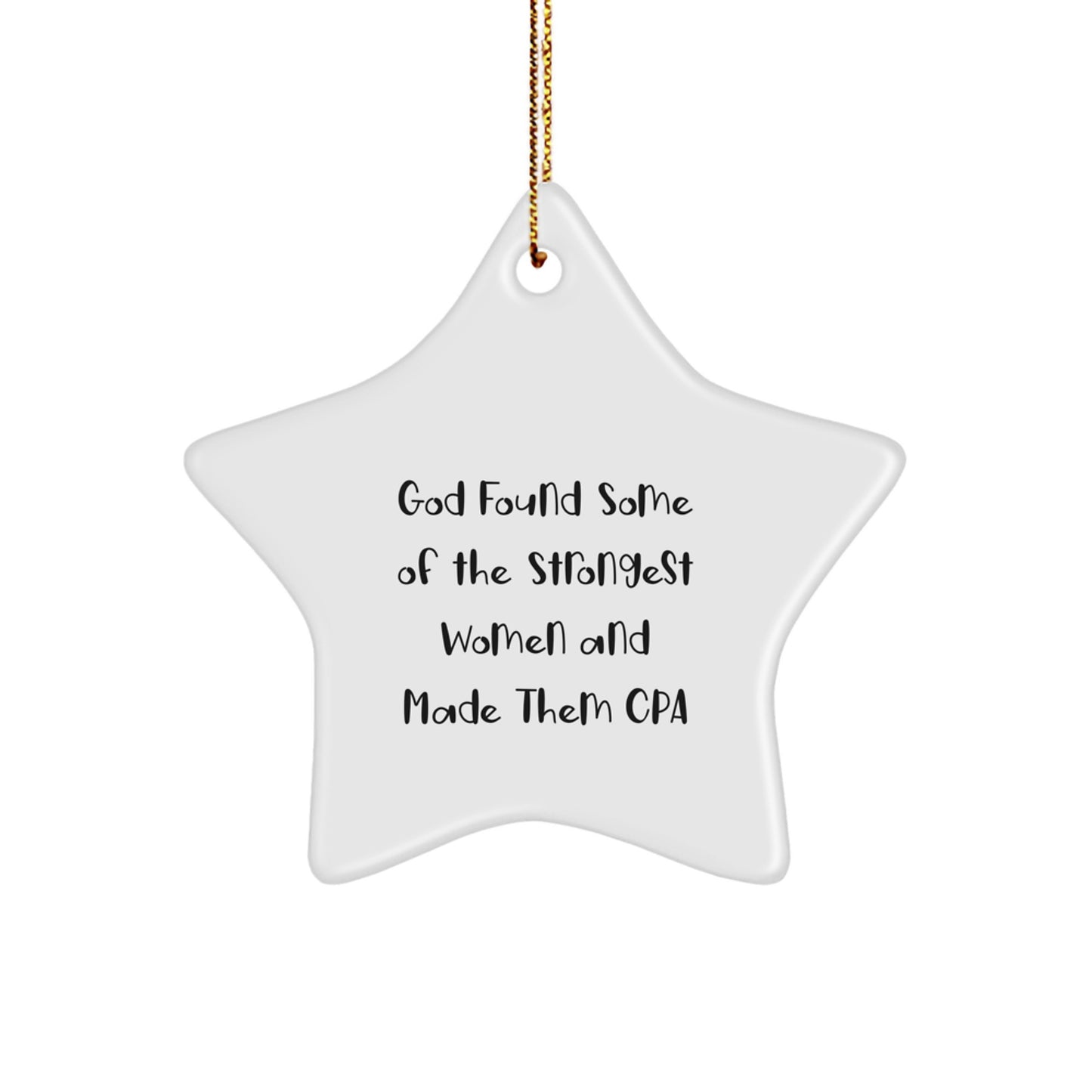 Funny CPA Gifts from Friends for Women, Star Ornament Christmas Unique Gifts, Inspirational Quote, 'God Found Some Of The Strongest Women And Made Them CPA' - Image 1