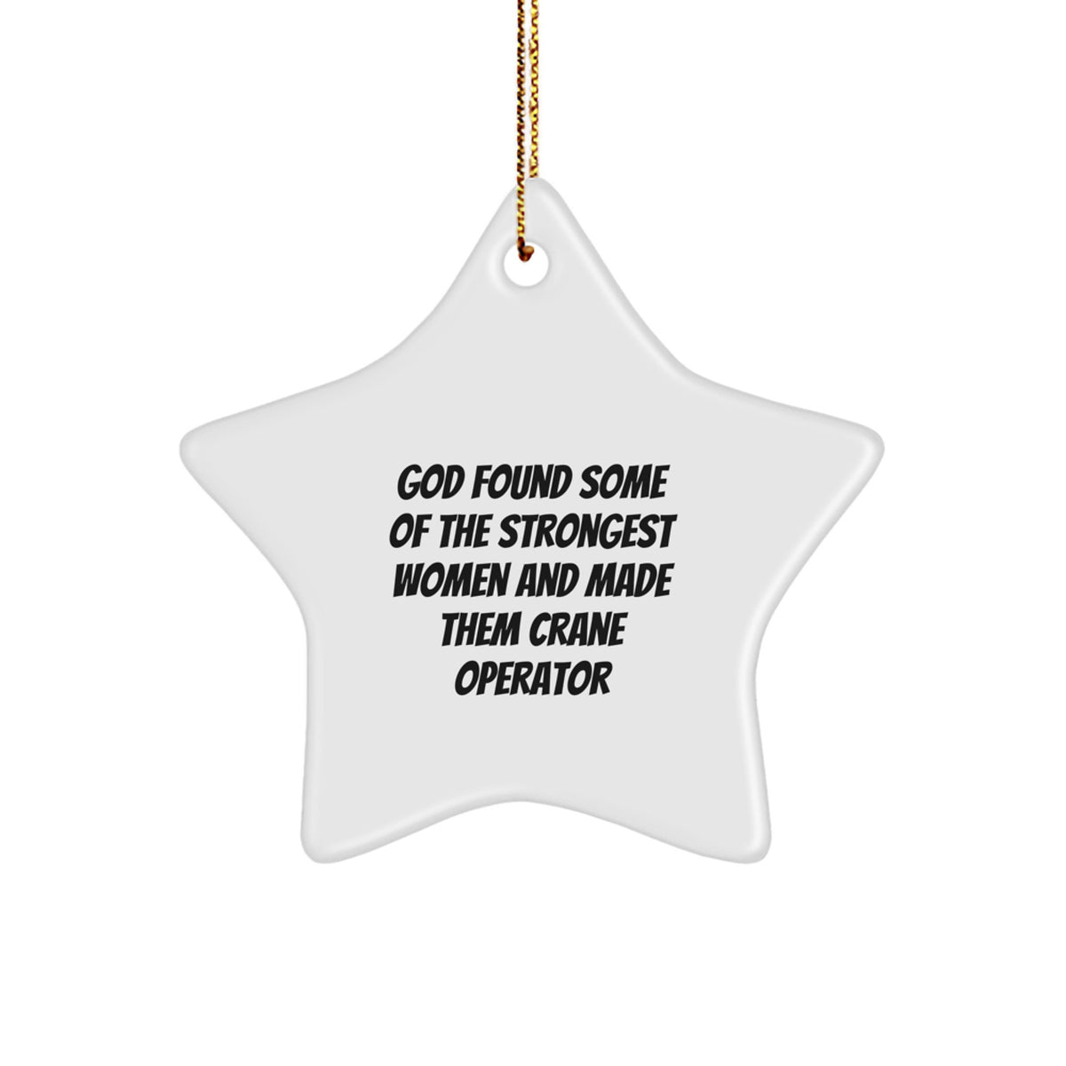 Funny Gift for Crane Operator Friends, Crane Operator Star Ornament, God Found Some Of The Strongest Women And Made Them Crane Operator Christmas Unique Gifts from Men - Image 1