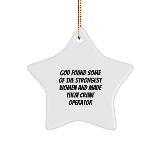 Funny Gift for Crane Operator Friends, Crane Operator Star Ornament, God Found Some Of The Strongest Women And Made Them Crane Operator Christmas Unique Gifts from Men - Image 1