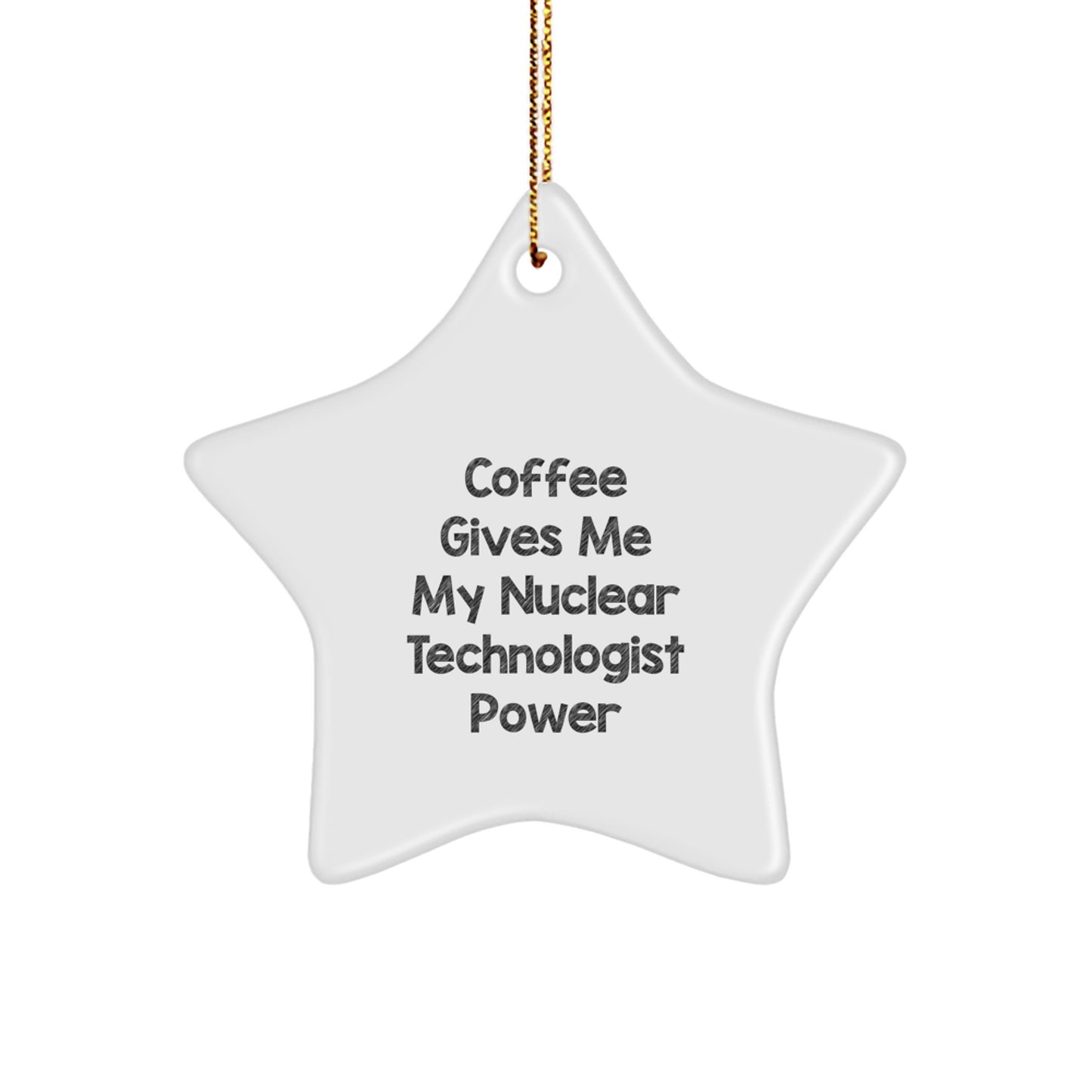 Funny Nuclear Technologist Gifts from Friends - Christmas Unique Star Ornament for Men - Coffee Gives Me My Nuclear Technologist Power - Image 1
