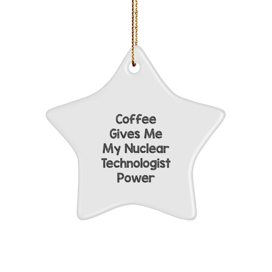 Funny Nuclear Technologist Gifts from Friends - Christmas Unique Star Ornament for Men - Coffee Gives Me My Nuclear Technologist Power - Image 1