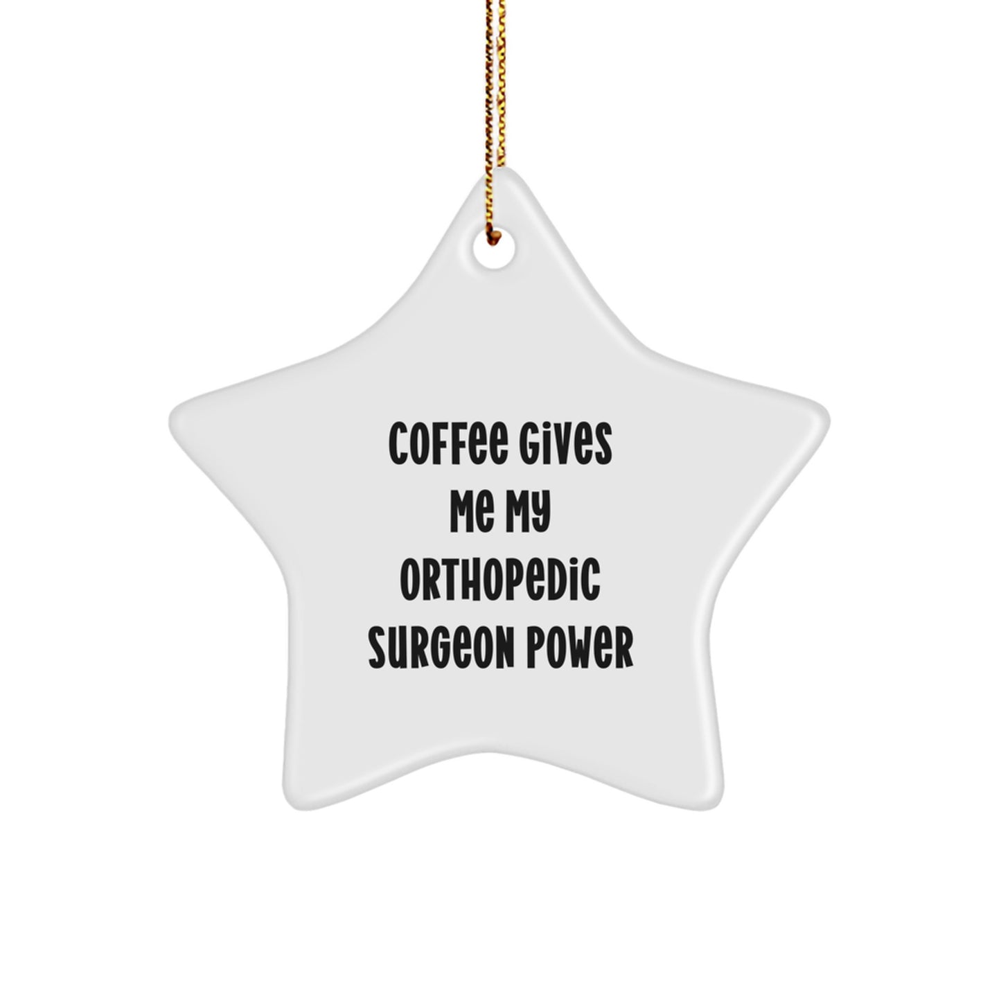 Funny Orthopedic Surgeon Gifts, Star Ornament, Coffee Gives Me Power, White, Christmas Unique Gifts from Men to Orthopedic Surgeon - Image 1