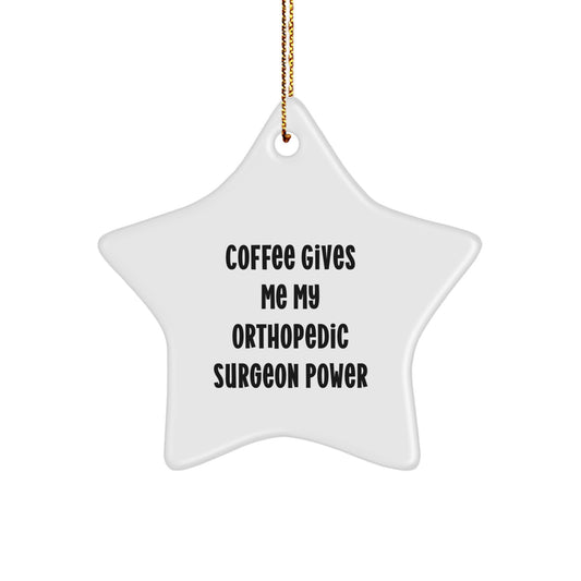 Funny Orthopedic Surgeon Gifts, Star Ornament, Coffee Gives Me Power, White, Christmas Unique Gifts from Men to Orthopedic Surgeon - Image 1