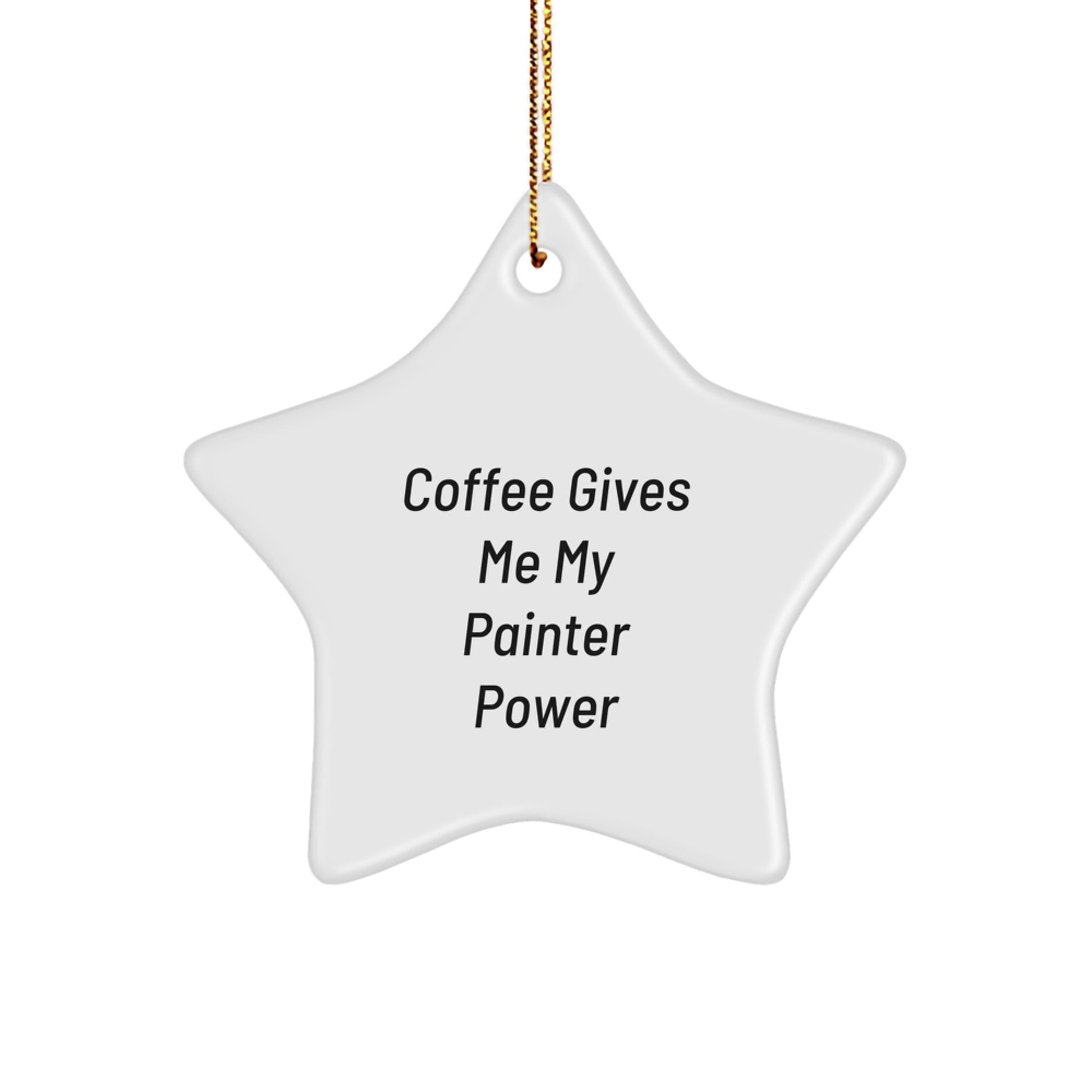 Funny Painter Gifts for Men - Coffee Gives Me My Painter Power Star Ornament, Unique Christmas Memorable Present for Painter Friends and Family - Image 1