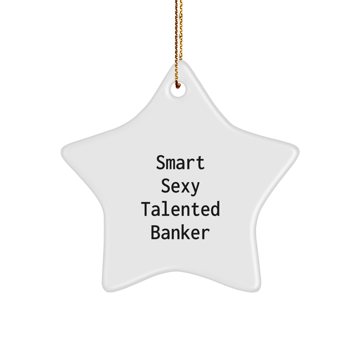 Smart Sexy Talented Banker Christmas Unique Gifts for Bankers from Friends, Star Ornament for Banker Decor, Funny Quote Star Shaped Ornament - Image 1