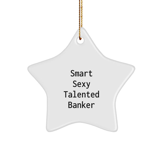 Smart Sexy Talented Banker Christmas Unique Gifts for Bankers from Friends, Star Ornament for Banker Decor, Funny Quote Star Shaped Ornament - Image 1