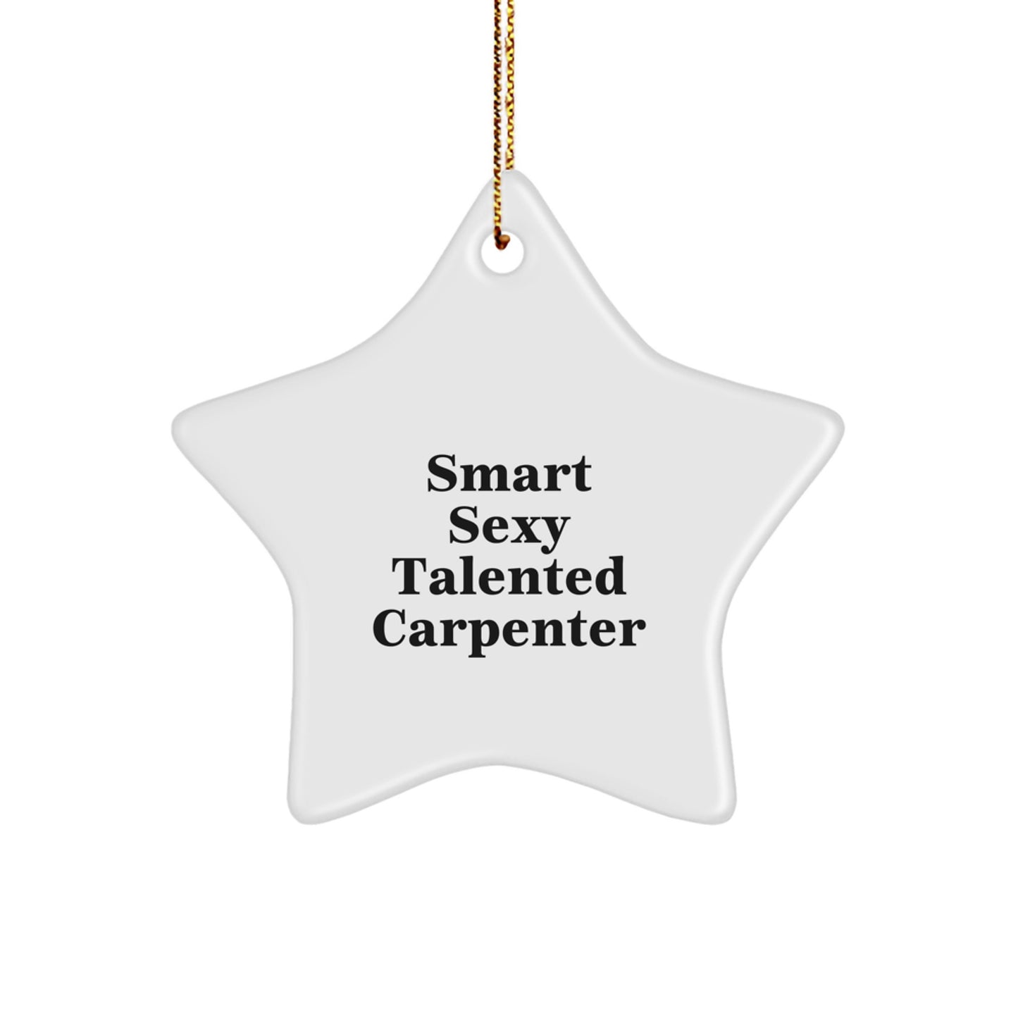 Gifts from Friends for the Smart Carpenter - 'Smart Sexy Talented Carpenter' Star Ornament, Christmas Unique Gifts - Image 1