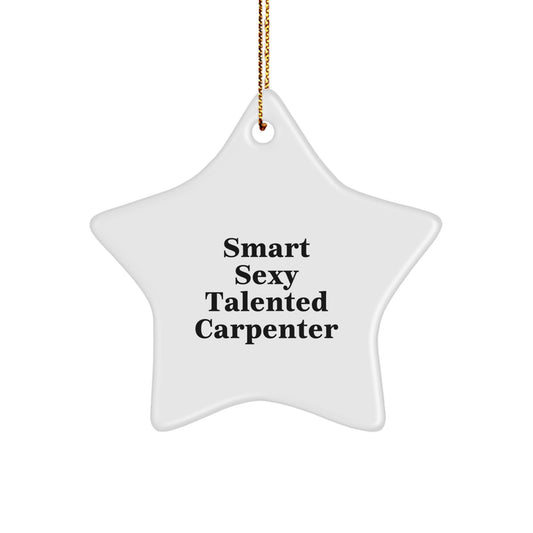 Gifts from Friends for the Smart Carpenter - 'Smart Sexy Talented Carpenter' Star Ornament, Christmas Unique Gifts - Image 1