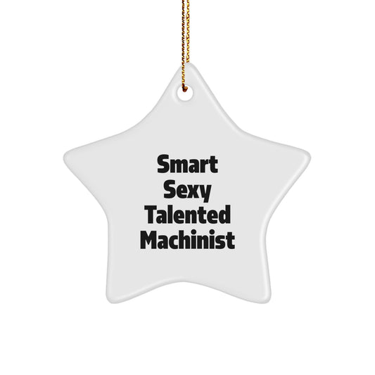 Funny Machinist Gifts from Friends, Smart Sexy Talented Machinist Christmas Unique Gifts for Machinist, Star Ornament for Men - Image 1