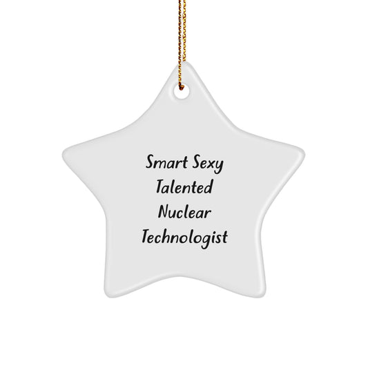 Smart Sexy Talented Nuclear Technologist Inspired Star Ornament Gifts from Friends for Men and Women - Christmas Unique - Image 1