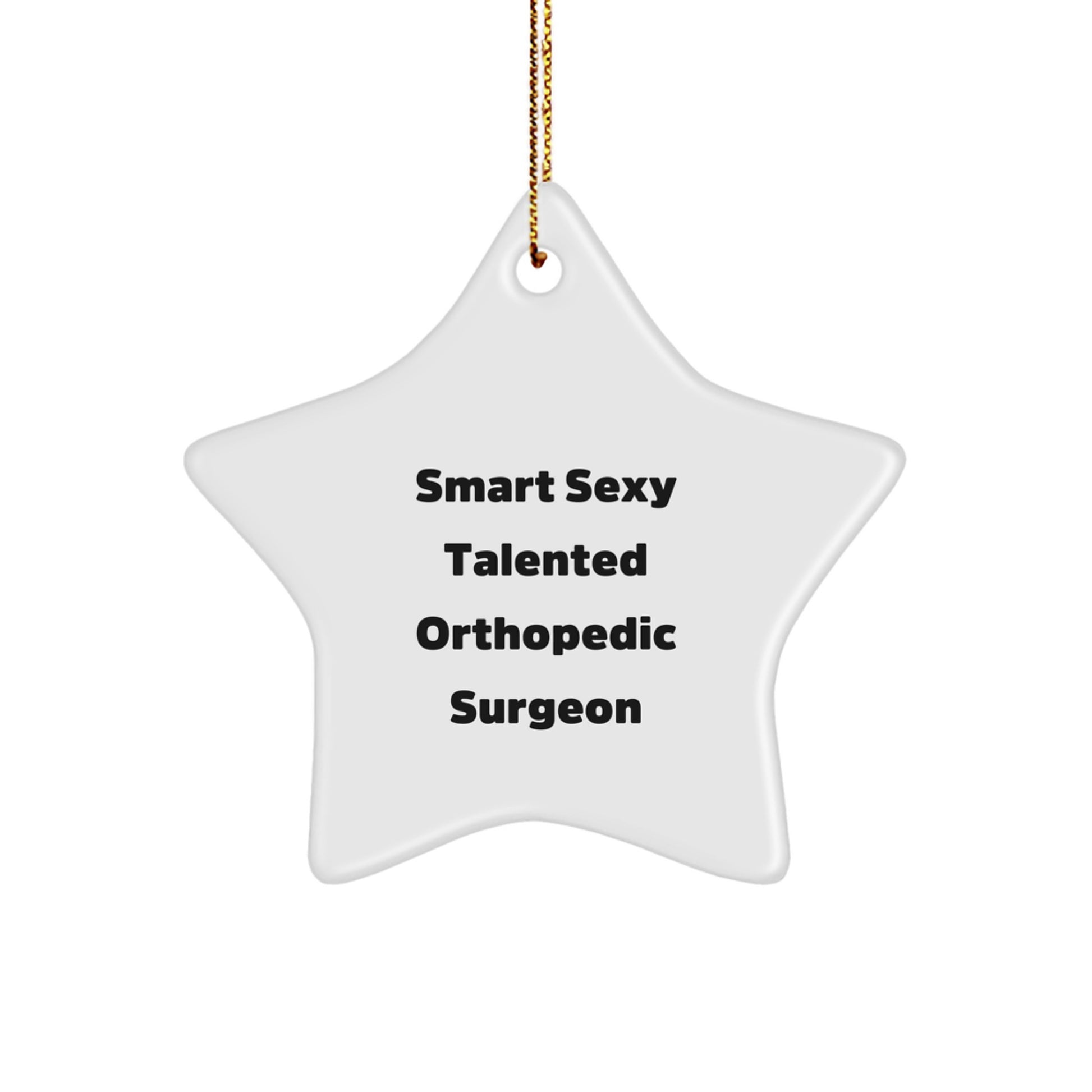 Smart Sexy Talented Orthopedic Surgeon Star Ornament, Funny Christmas Unique Gifts from Friends for Orthopedic Surgeon, Star Ornament - Image 1