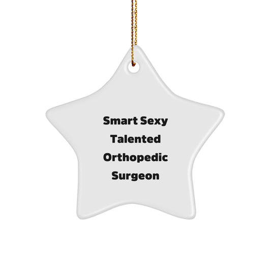 Smart Sexy Talented Orthopedic Surgeon Star Ornament, Funny Christmas Unique Gifts from Friends for Orthopedic Surgeon, Star Ornament - Image 1