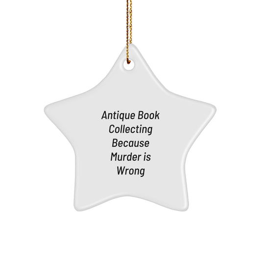 Funny Antique Book Collecting Gifts for Friends, Women, and Family - Star Ornament with 'Antique Book Collecting Because Murder Is Wrong' Quote - Christmas Unique Decorations - Image 1
