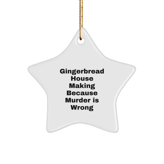 Funny Gingerbread House Making Gifts from Men for Women Star Ornaments, Christmas Unique Gifts, Gingerbread House Making Because 'Murder Is Wrong' Star Shaped Decorations - Image 1