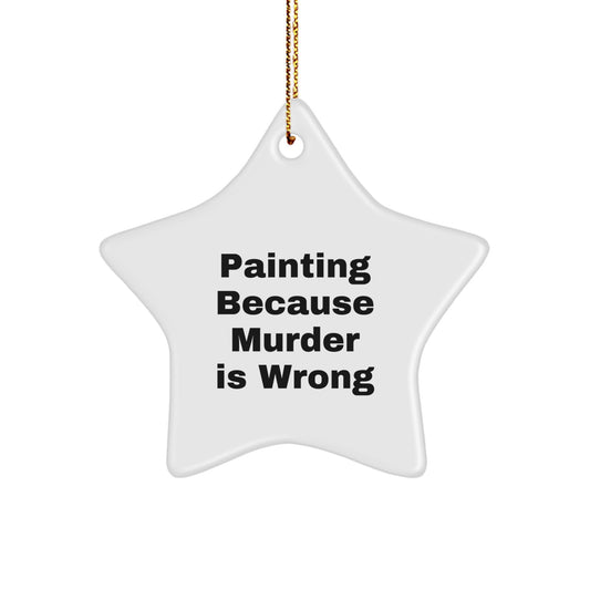 Funny Christmas Painting Gifts for Men, Women, Friends, Coworkers, Family, Unique Star Ornament Painting Because Murder Is Wrong - Image 1