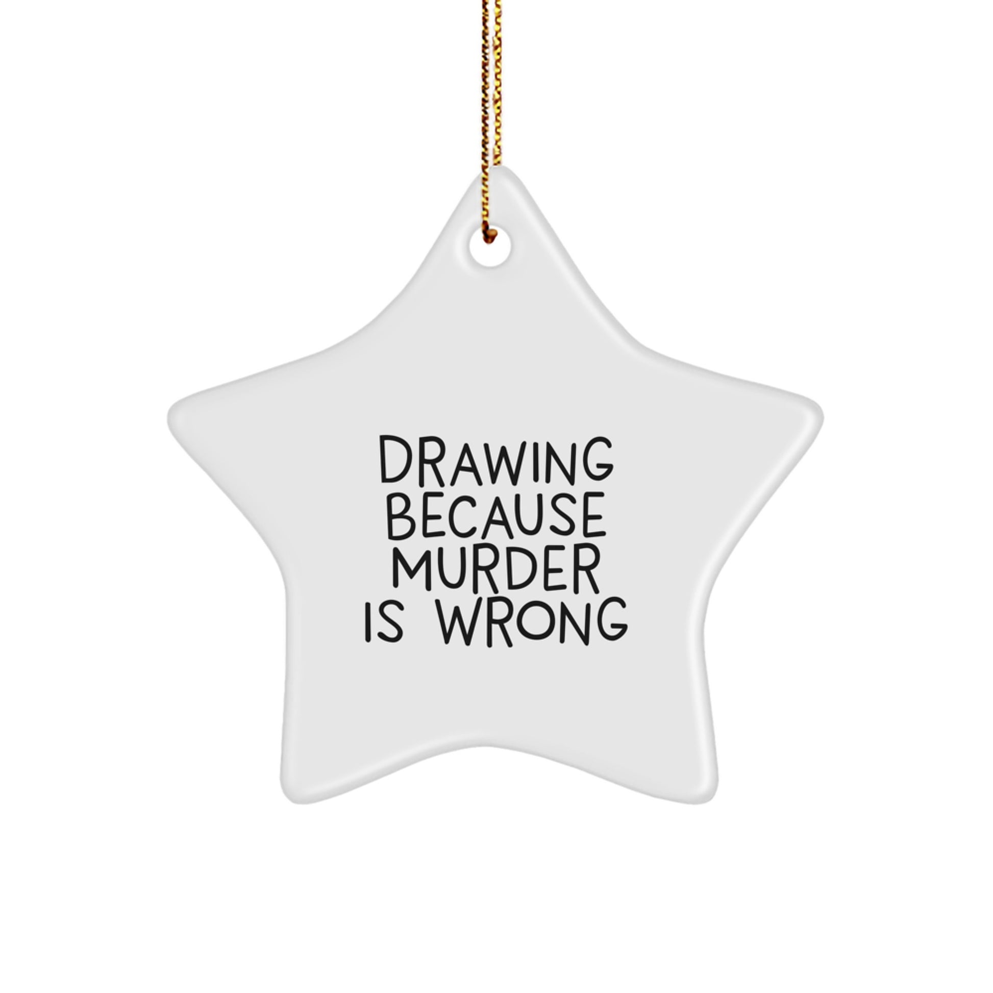 Funny Star Ornament Gifts from Men to Drawing Enthusiasts at Christmas Time - Drawing Because Murder Is Wrong - Star Ornament for Drawing Gifts - Image 1